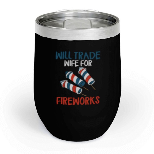 Will Trade Wife For Fireworks Funny 4th Of Julytra Chill Wine Tumblers
