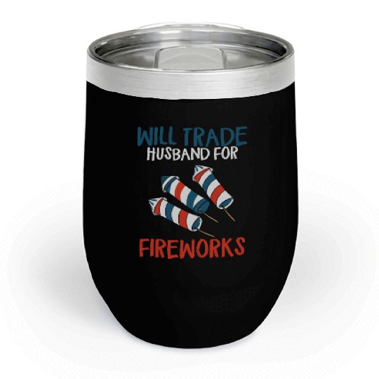 Will Trade Husband For Fireworks Funny 4th Of July Chill Wine Tumblers