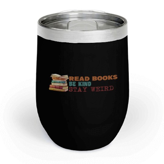 Read Books Be Kind Stay Weird Chill Wine Tumblers