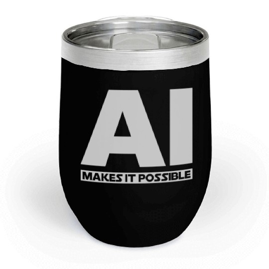 AI Makes It Possible - Ai Artificial Intelligence Chill Wine Tumblers