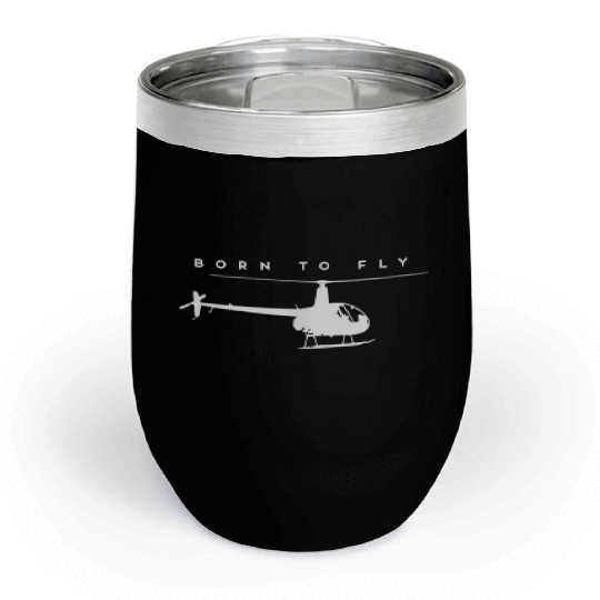 Born To Fly - Helicopter Pilot Chill Wine Tumblers