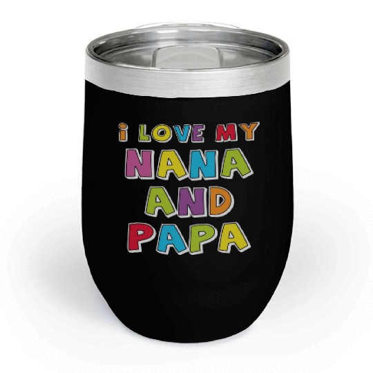 I Love My Nana And Papa Chill Wine Tumblers