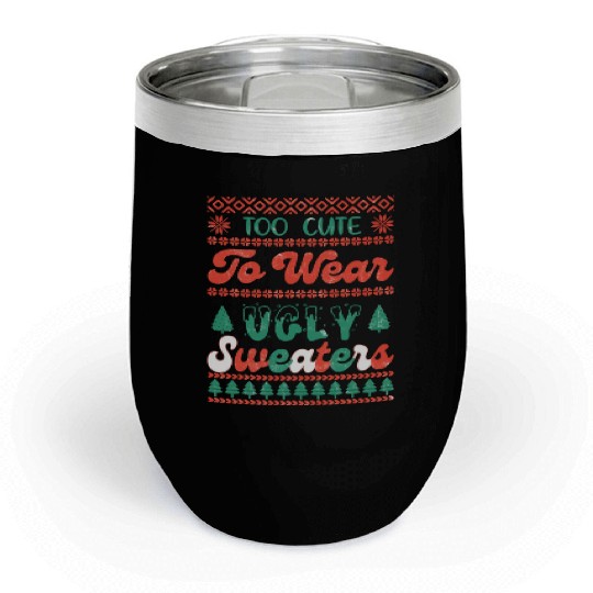 Too Cute To Wear Ugly Sweaters Sublimation Chill Wine Tumblers