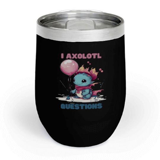 I Axolotl Questions Cute Axolotl Kawaii Chill Wine Tumblers