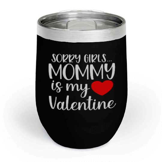 Sorry Girls Mommy is My Valentine Baby Boy Toddler Chill Wine Tumblers