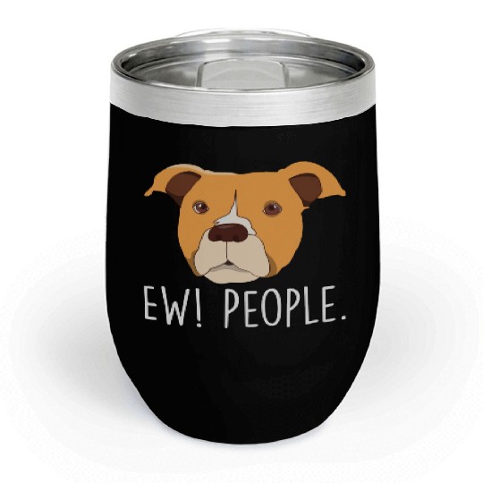 Ew People Cool Pet Puppy For A Family Of Dog Lover Chill Wine Tumblers