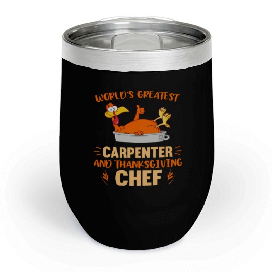 World s Greatest Carpenter And Thanksgiving Chef Chill Wine Tumblers