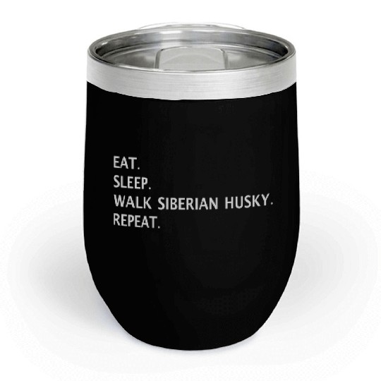 Eat Sleep Walk Siberian Husky Repeat Chill Wine Tumblers