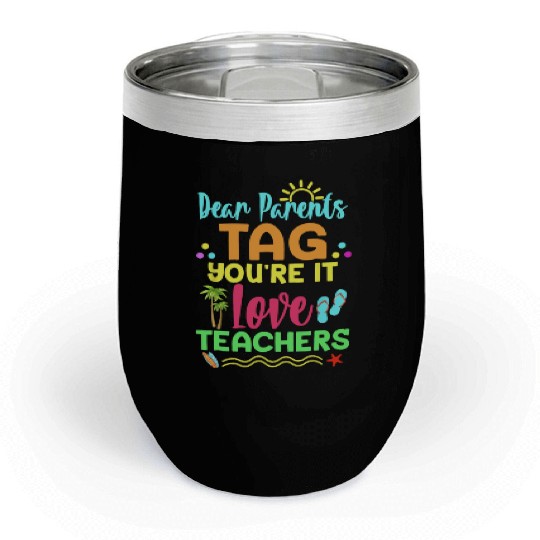 Dear Parents Tag You re It Love Teachers Funny Chill Wine Tumblers