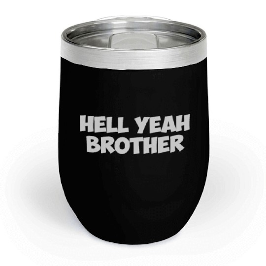 hell yeah brother Chill Wine Tumblers