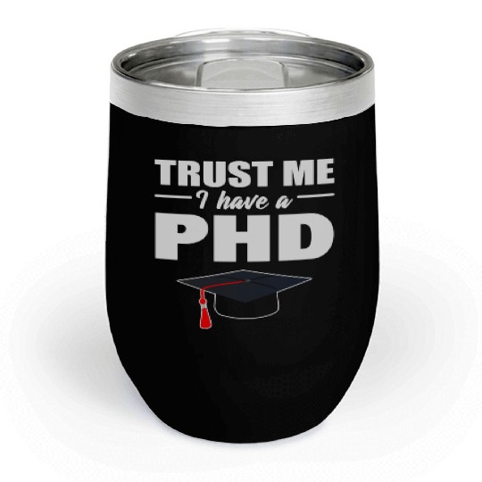 Trust Me I Have A PhD Doctor Of Philosophy Chill Wine Tumblers