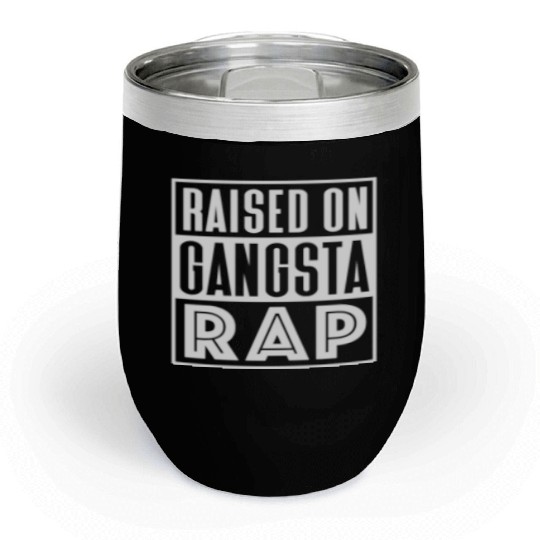 Raised On Gangsta Rap Chill Wine Tumblers