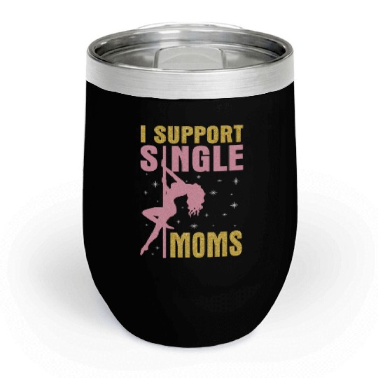 Dancing I Support Single Moms Happy To Me You Chill Wine Tumblers