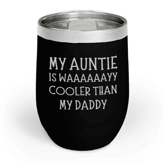 My Aunt Is Way Cooler Than My Daddy Funny auntie Chill Wine Tumblers