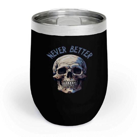 Never Better Skeleton Funny Halloween Skull Chill Wine Tumblers