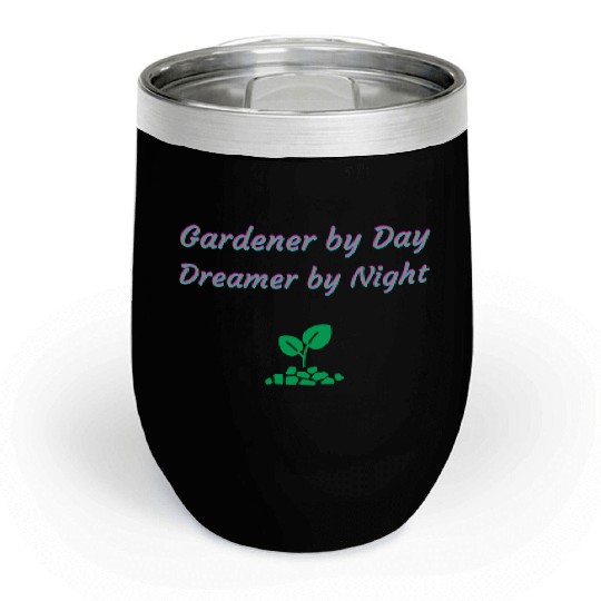 Gardener by Day Dreamer by Night Chill Wine Tumblers