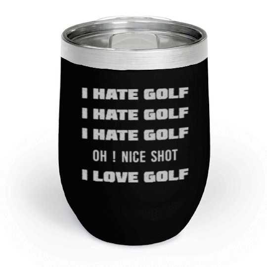 I Hate Golf I Love Golf Chill Wine Tumblers