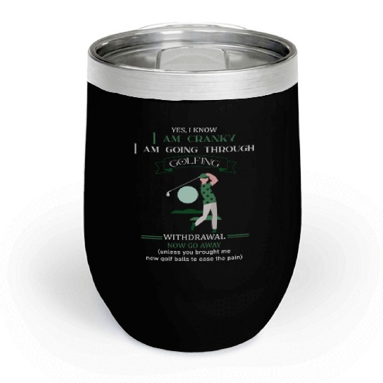 Yes I Know I Am Cranky I Am Going Through Golfing Chill Wine Tumblers