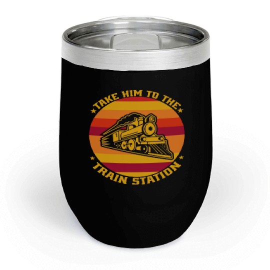 take him to the train station Chill Wine Tumblers