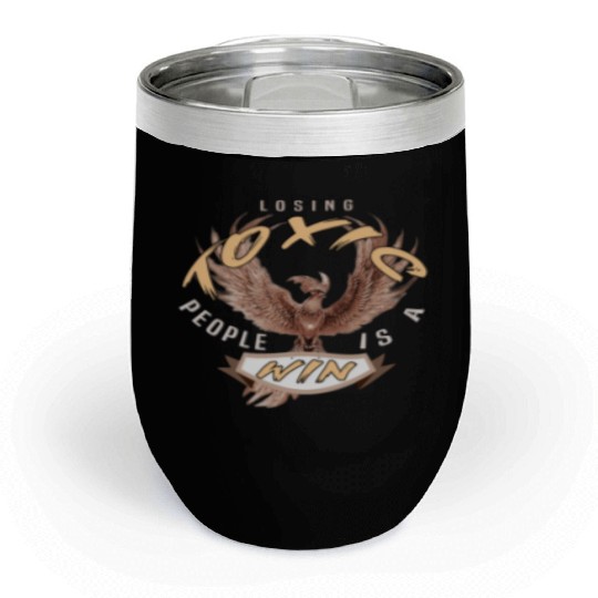 losing toxic people is a win Chill Wine Tumblers