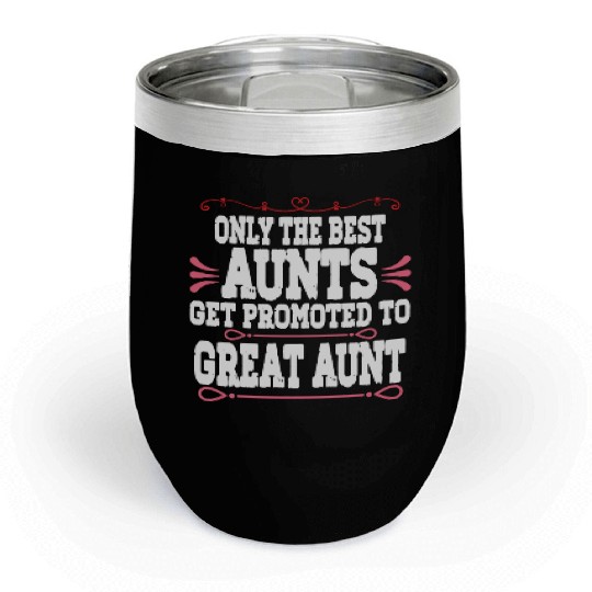 Only The Best Aunts Get Promoted To Great Aunt Chill Wine Tumblers