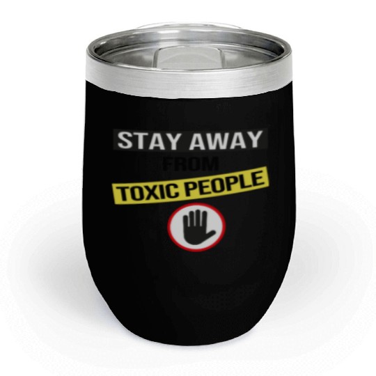 Stay Away From Toxic People Chill Wine Tumblers