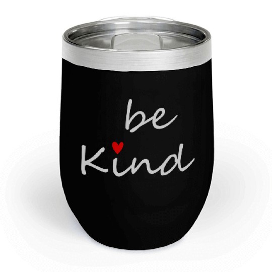 Inspirational Be Kind Kindness Chill Wine Tumblers