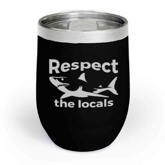 Respect The Locals Nature Joke Chill Wine Tumblers