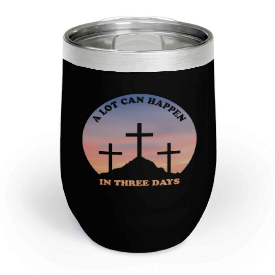 A Lot Can Happen In Three Days Christian Easter Chill Wine Tumblers