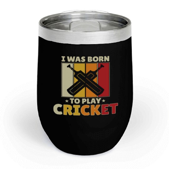 I Was Born To Play Cricket Chill Wine Tumblers