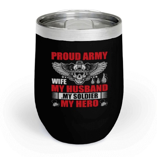 Proud Army Wife My Husband my Soldier My Hero Chill Wine Tumblers