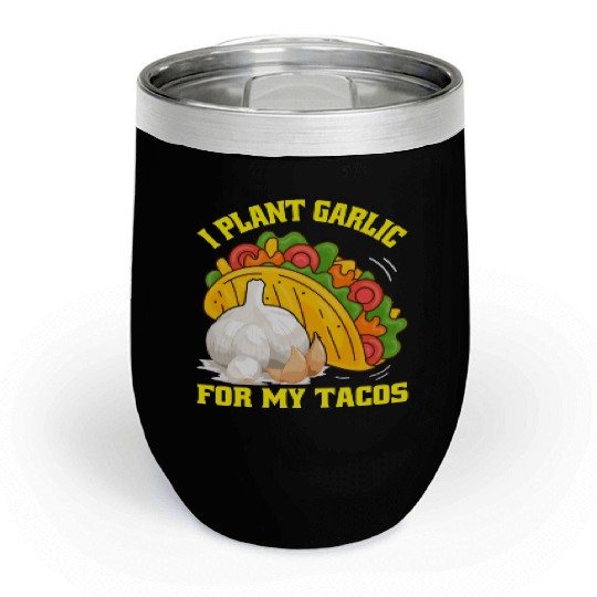 I Plant Garlic for My Tacos Plants Gardening Chill Wine Tumblers