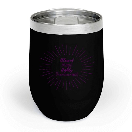 Blessed and Highly Favored Purple Chill Wine Tumblers