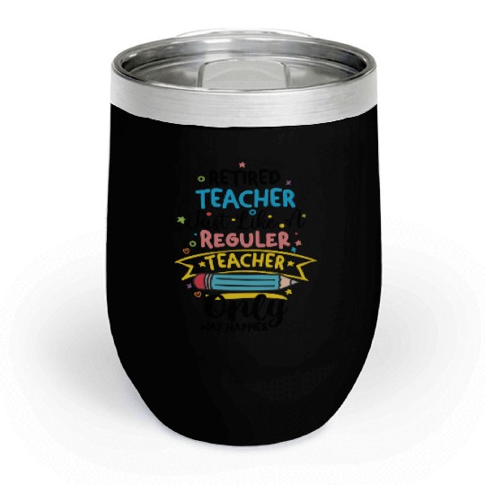 Retired Teacher Just Like A Regular Teacher Chill Wine Tumblers