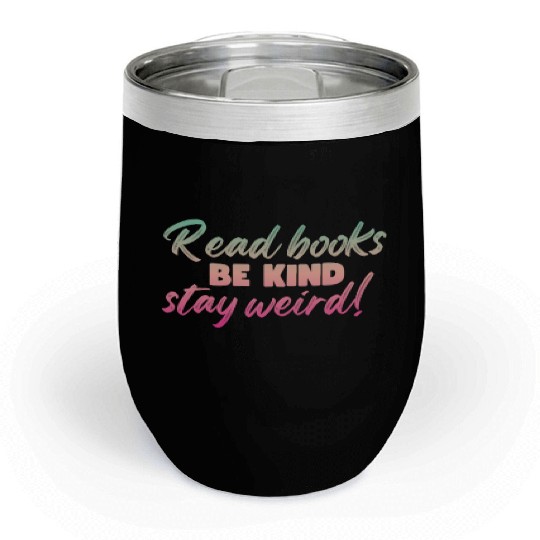 Read Books Be Kind Stay Weird Teacher Chill Wine Tumblers