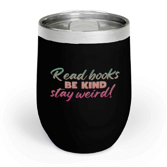 Read Books Be Kind Stay Weird Teacher Chill Wine Tumblers