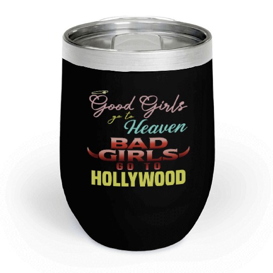 Good Girls Go to Heaven Bad Girls Go to Hollywood Chill Wine Tumblers