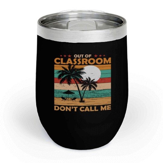 Teacher Retirement Out Of Classroom Retired Chill Wine Tumblers
