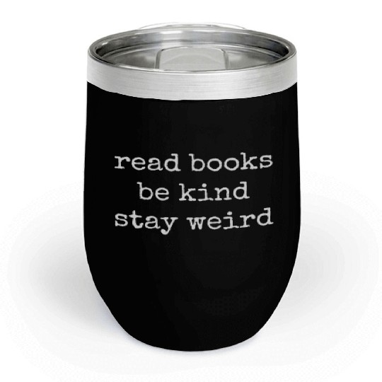 Read Books Be Kind Stay Weird Teacher Chill Wine Tumblers