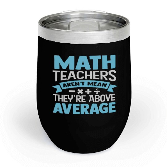 Math Teachers Aren't Mean They're Above Average Chill Wine Tumblers