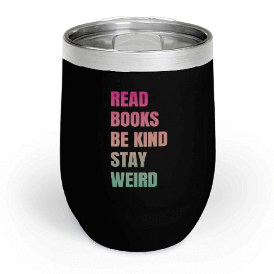 Read Books Be Kind Stay Weird Teacher Chill Wine Tumblers