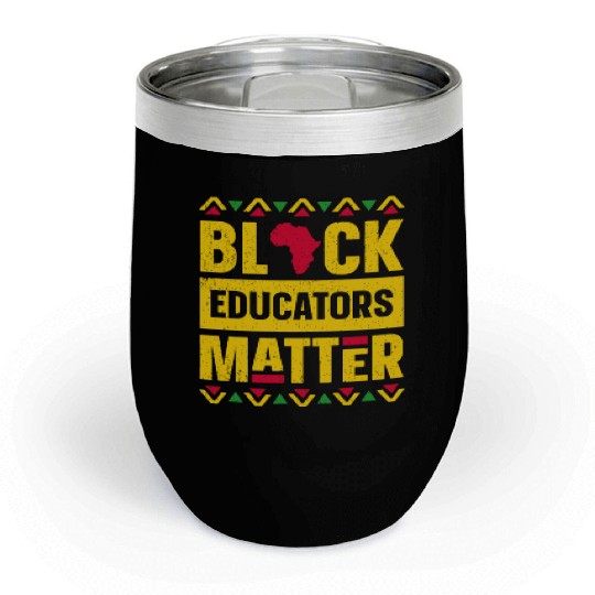 Black Educators Matter - Teacher Black History Chill Wine Tumblers