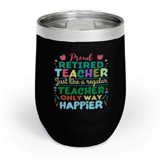 Retired Teacher Just Like A Regular Teacher Only Chill Wine Tumblers