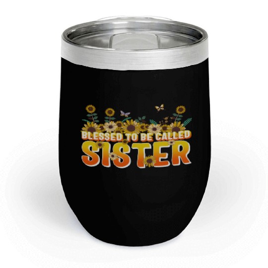 Sisterhood Chill Wine Tumblers, Blessed To Be Called Sister