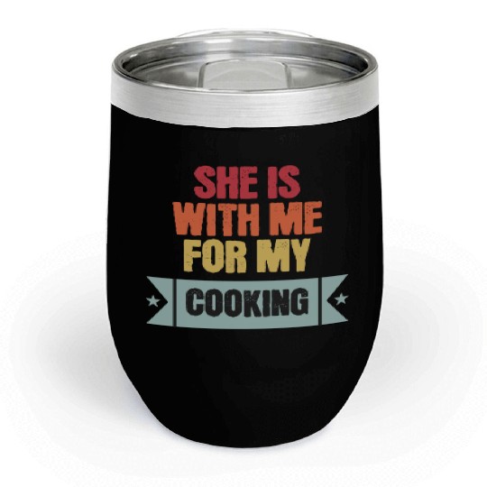 She is with me for my cooking Chill Wine Tumblers