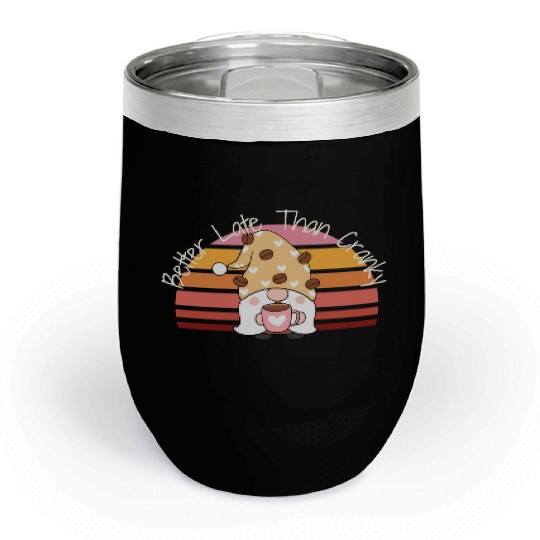 Better Late Better Late Than Cranky Fall Autumn Chill Wine Tumblers