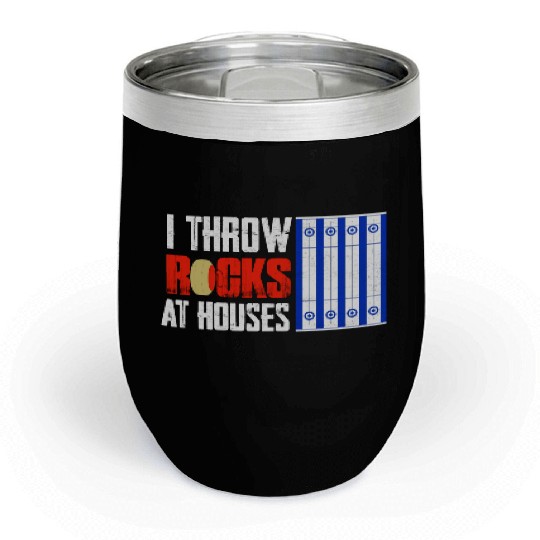 I Throw Rocks At Houses Curling Curler Ice Sport Chill Wine Tumblers