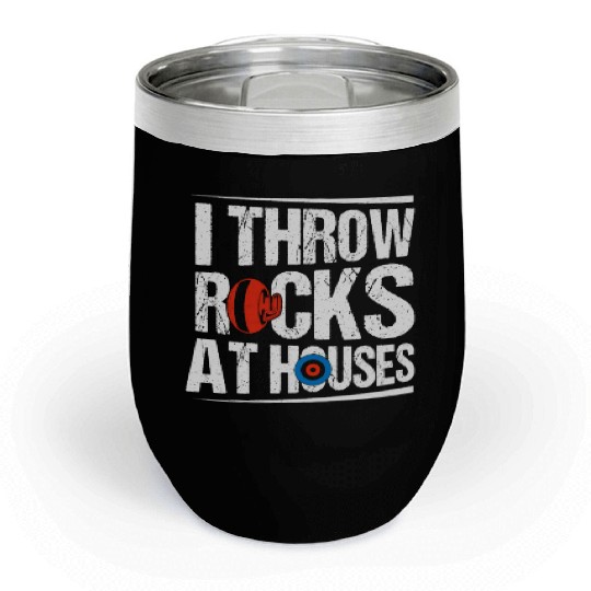 I Throw Rocks At Houses Ice Sport Curling Curler Chill Wine Tumblers
