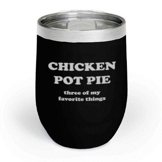 Chicken Pot Pie, Three of My Favorite Things Chill Wine Tumblers