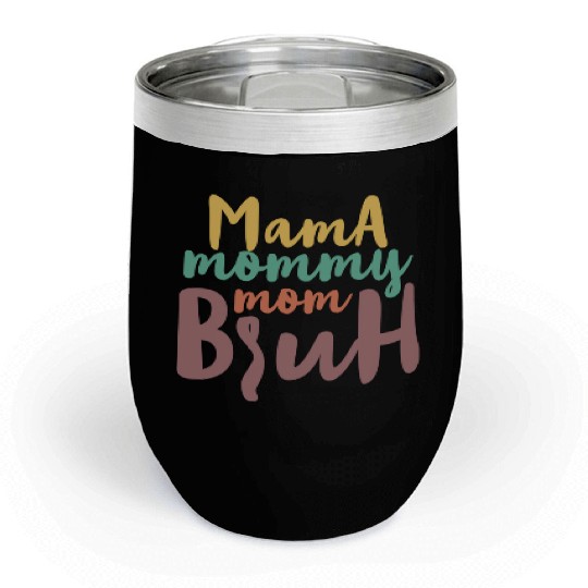 Mama Mommy Mom Bruh Chill Wine Tumblers